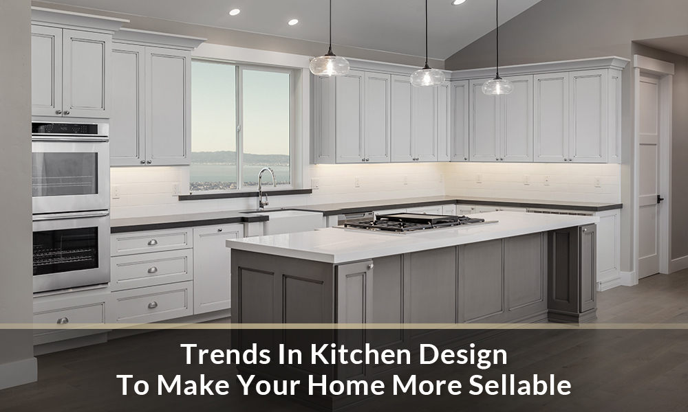 Trends in kitchen design to make your house more sellable