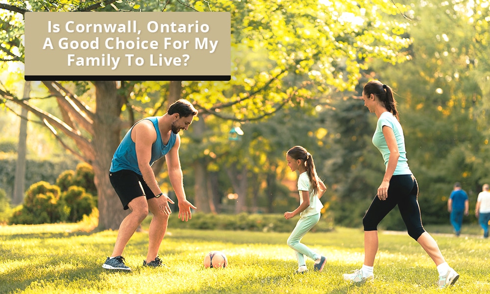 Is Cornwall, Ontario a good place to live with my family?