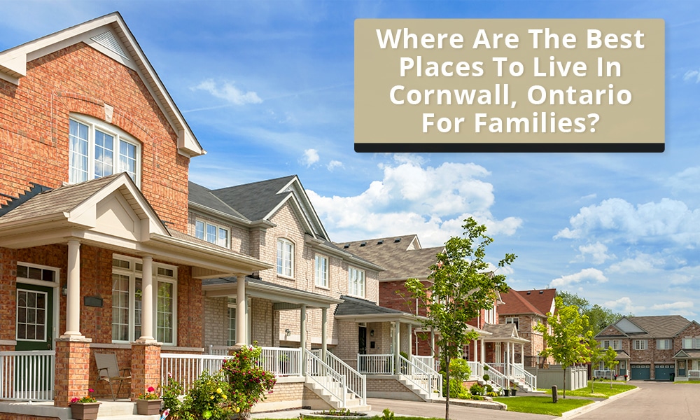 Where are the best places to live in Cornwall Ontario for families