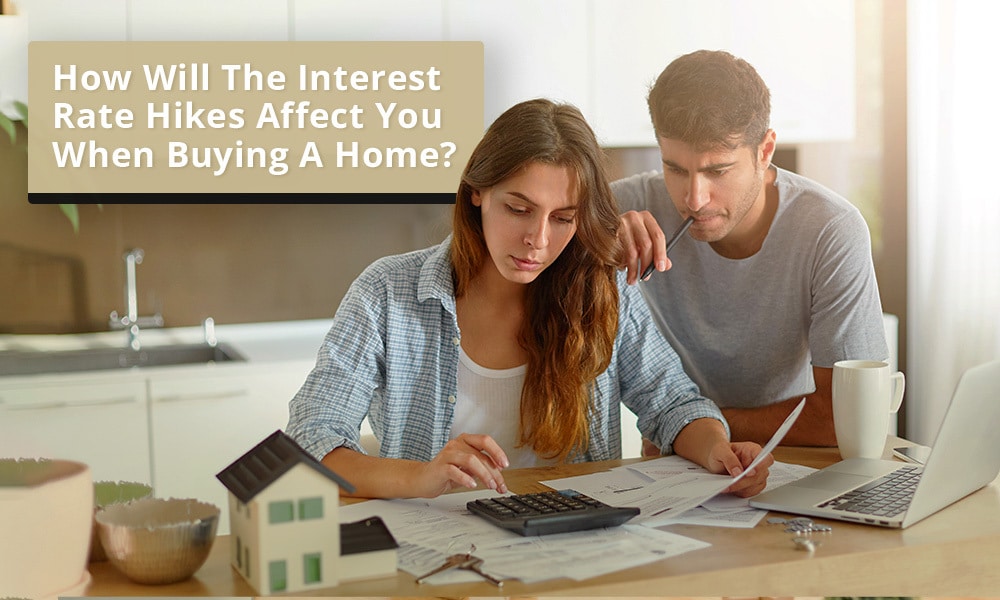 How will the interest rate hikes affect you when buying a home
