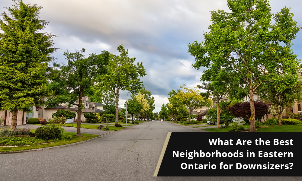 What Are the Best Neighborhoods in Eastern Ontario for Downsizers