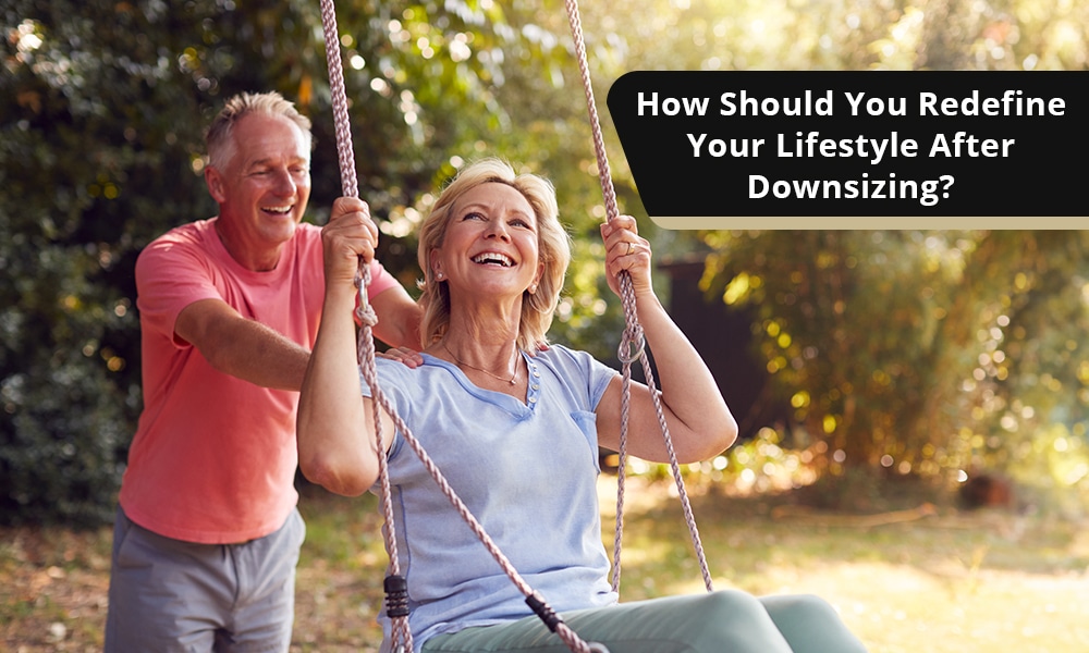 How Should You Redefine Your Lifestyle After Downsizing